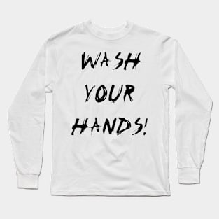 Wash Your Hands! (Black) Long Sleeve T-Shirt